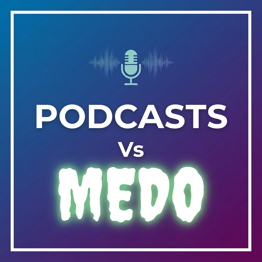 Podcast em vez do medo